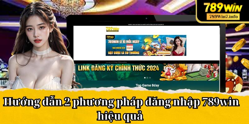 Hướng dẫn 2 phương pháp đăng nhập 789win hiệu quả