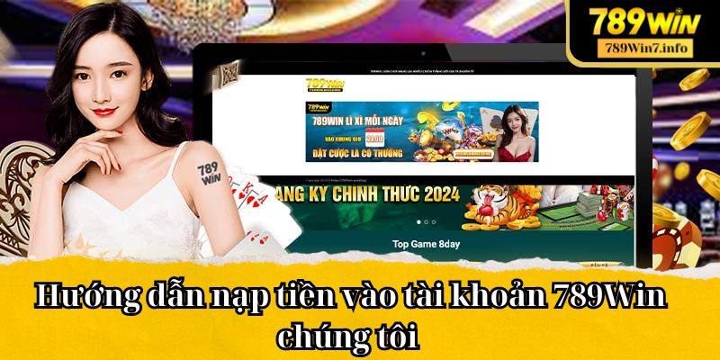 Hướng dẫn nạp tiền vào tài khoản 789Win chúng tôi