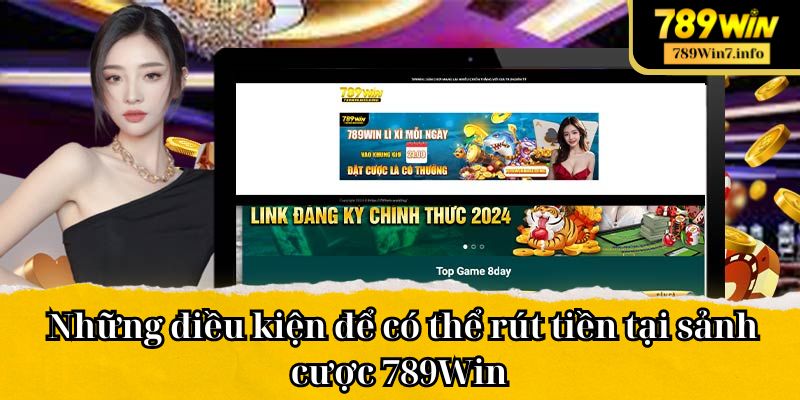 Những điều kiện để có thể rút tiền tại sảnh cược 789Win