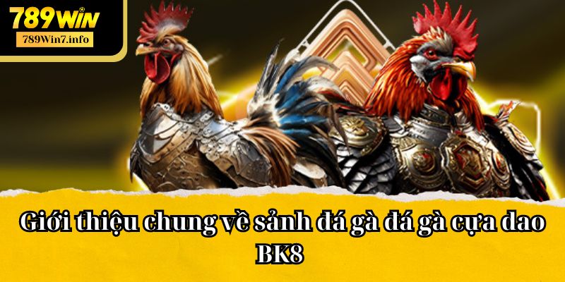 Thông tin về đá gà cựa dao 789Win