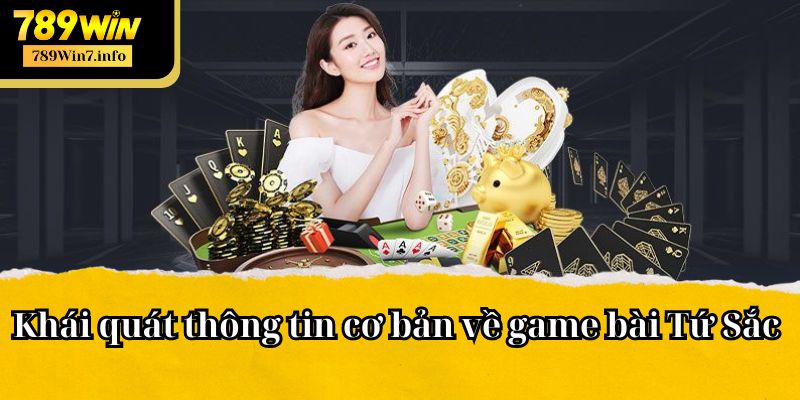 Khái quát thông tin cơ bản về game bài Tứ Sắc