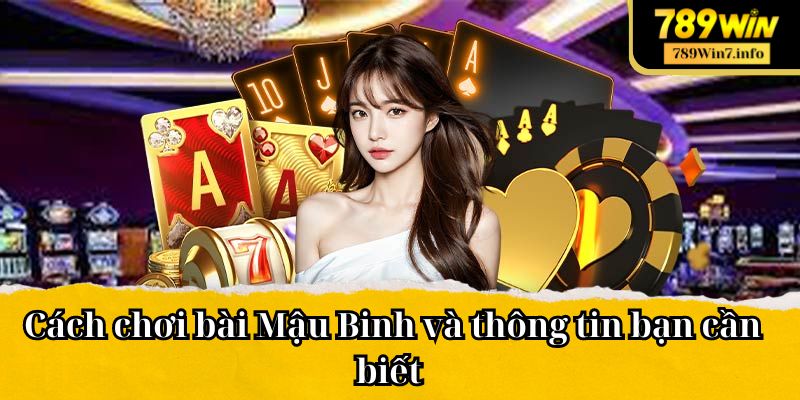 Cách chơi bài Mậu Binh và thông tin bạn cần biết