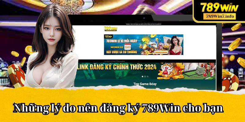 Những lý do nên đăng ký 789Win cho bạn