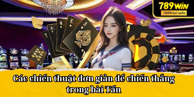 Các chiến thuật đơn giản để chiến thắng trong bài Tấn