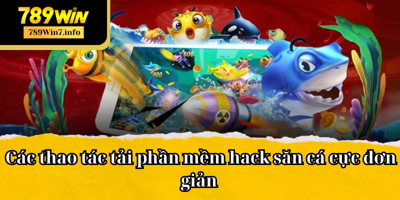 Các thao tác tải phần mềm hack săn cá cực đơn giản