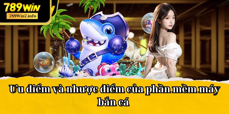 Ưu điểm và nhược điểm của phần mềm máy bắn cá