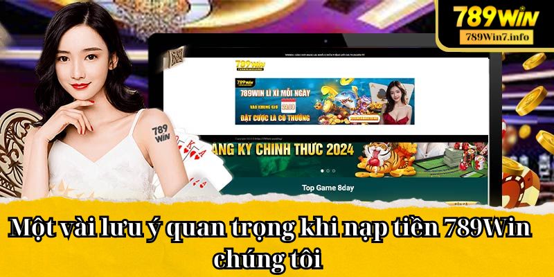 Một vài lưu ý quan trọng khi nạp tiền 789Win chúng tôi