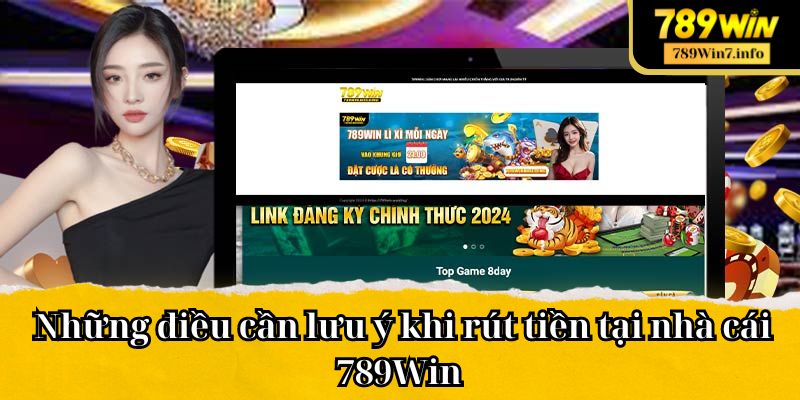 Những điều cần lưu ý khi rút tiền tại nhà cái 789Win