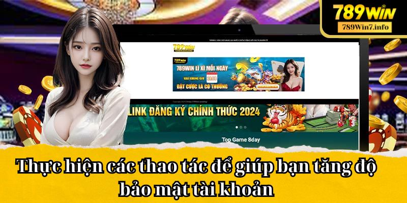 Thực hiện các thao tác để giúp bạn tăng độ bảo mật tài khoản