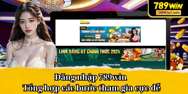 Đăng nhập 789win - Tổng hợp các bước tham gia cực dễ