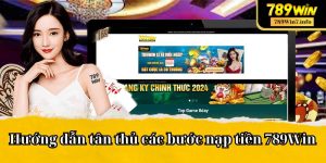 Hướng Dẫn Tân Thủ Các Bước Nạp Tiền 789Win Cực Kỳ Đơn Giản