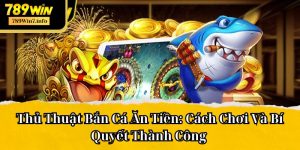 Thủ Thuật Bắn Cá Ăn Tiền: Cách Chơi Và Bí Quyết Thành Công