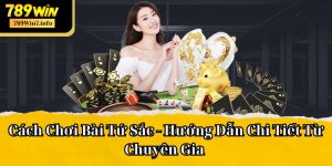 Cách Chơi Bài Tứ Sắc - Hướng Dẫn Chi Tiết Từ Chuyên Gia