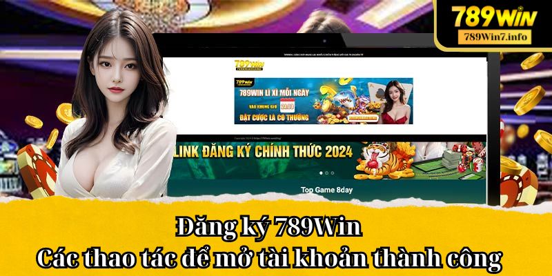 Đăng ký 789Win: Các thao tác để mở tài khoản thành công