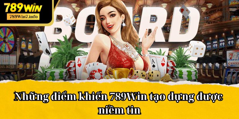 Những điểm khiến 789Win tạo dựng được niềm tin